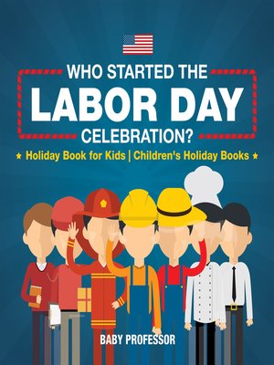 cover image of Who Started the Labor Day Celebration? Holiday Book for Kids--Children's Holiday Books